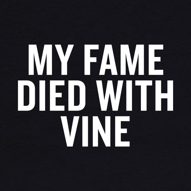 My Fame Died With Vine by slogantees